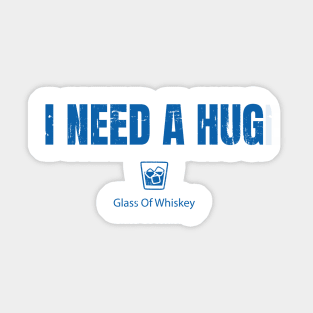 I Need A HUGe Glass Of I Need A Huge Glass Of Whiskey Sticker